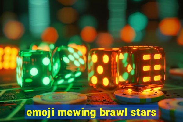 emoji mewing brawl stars